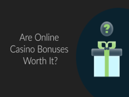 Are Online Casino Bonuses Worth It?