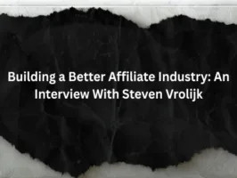 Building a Better Affiliate Industry: An Interview With Steven Vrolijk